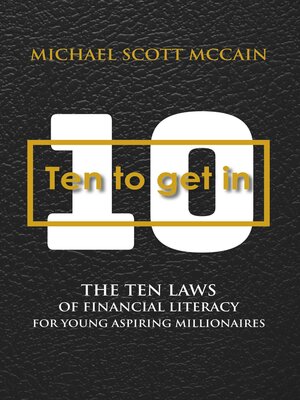 cover image of 10 to Get In: the Ten Laws of Financial Literacy for Young Aspiring Millionaires